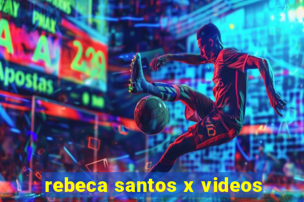 rebeca santos x videos